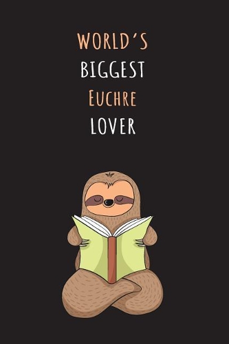 World's Biggest Euchre Lover: Blank Lined Notebook Journal With A Cute and Lazy Sloth Reading