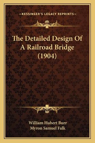 The Detailed Design Of A Railroad Bridge (1904)