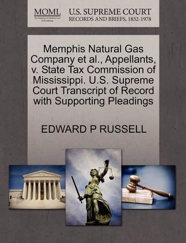Memphis Natural Gas Company Et Al., Appellants, V. State Tax Commission of Mississippi. U.S. Supreme Court Transcript of Record with Supporting Pleadings