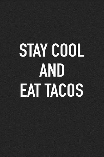 Stay Cool and Eat Tacos: A 6x9 Inch Matte Softcover Journal Notebook with 120 Blank Lined Pages