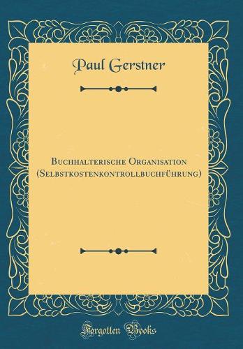 Buchhalterische Organisation (Selbstkostenkontrollbuchführung) (Classic Reprint)