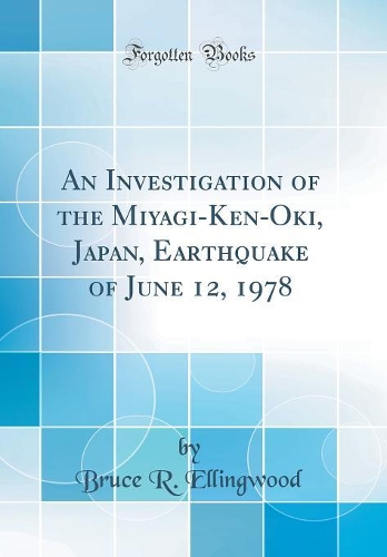An Investigation of the Miyagi-Ken-Oki, Japan, Earthquake of June 12, 1978 (Classic Reprint)