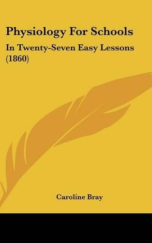 Physiology For Schools: In Twenty-Seven Easy Lessons (1860)