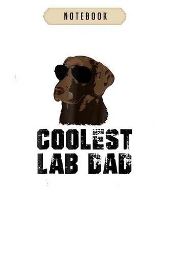 Notebook: Mens coolest lab dad funny chocolate labrador dad Notebook-6x9(100 pages)Blank Lined Paperback Journal For Student, gifts for kids, women, girls, bo