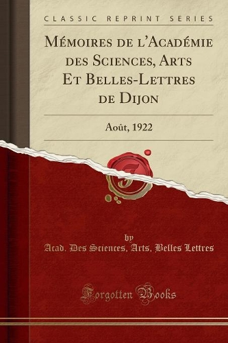 Mémoires de l'Académie Des Sciences, Arts Et Belles-Lettres de Dijon