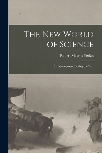 The new World of Science; its Development During the War