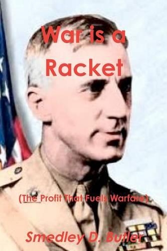 War Is a Racket (the Profit That Fuels Warfare)