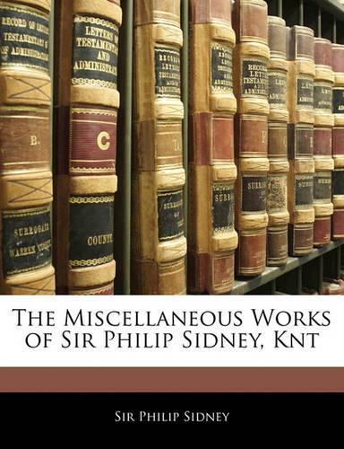 The Miscellaneous Works of Sir Philip Sidney, Knt