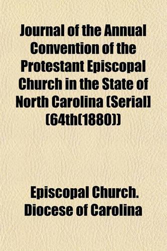 Journal of the Annual Convention of the Protestant Episcopal Church in the State of North Carolina (Serial] (64th(1880))