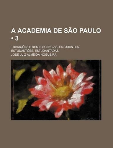 A Academia de Sao Paulo (3); Tradicoes E Reminiscencias, Estudantes, Estudantoes, Estudantadas