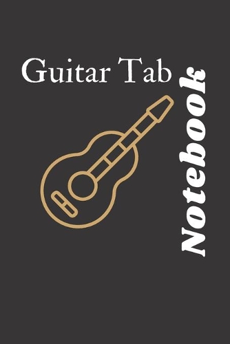 Guitar Tab Notebook: My Guitar Tablature Book - Blank Music Journal for Guitar Music Notes - More than 100