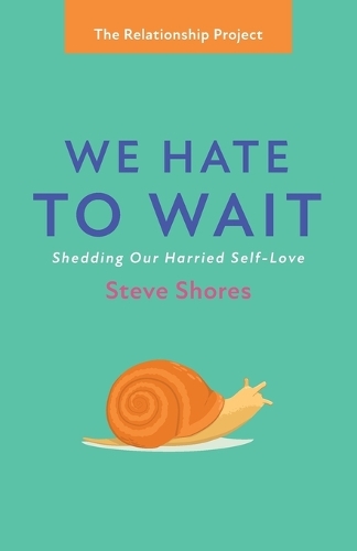 We Hate to Wait: Shedding Our Harried Self-Love(The Relationship Project)