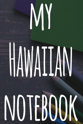 My Hawaiian Notebook: The perfect gift for anyone learning a new language - 6x9 119 page lined journal!
