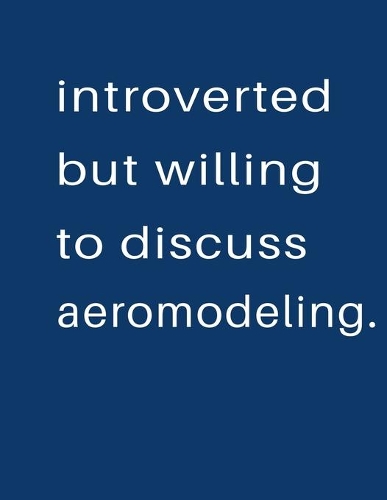 Introverted But Willing To Discuss Aeromodeling: Blank Notebook 8.5x11 100 pages Scrapbook Sketch NoteBook