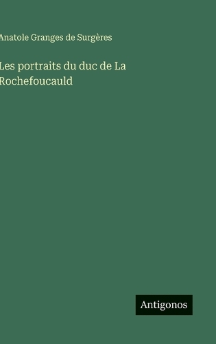 Les portraits du duc de La Rochefoucauld