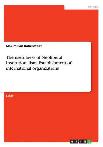 The usefulness of Neoliberal Institutionalism. Establishment of international organizations