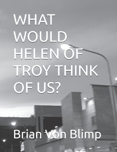 What Would Helen of Troy Think of Us?