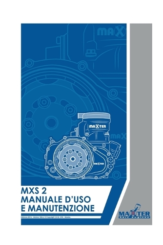 Maxter MXS2 MANUALE D'USO E MANUTENZIONE: Guida Essenziale alla Gestione e Ottimizzazione del Motore MXS2 di Maxter(2 Manuali d'Uso Manuali d'Officina Karting)