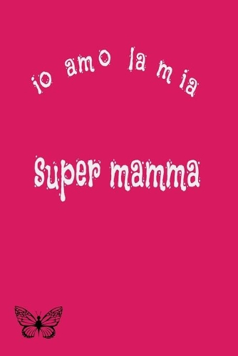 io amo la mia super mamma