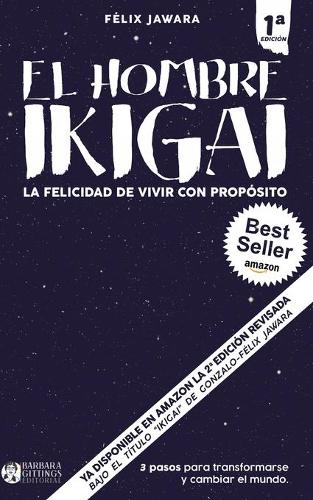 El hombre IKIGAI. La felicidad de vivir con propósito