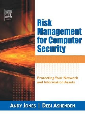 Risk Management for Computer Security: Protecting Your Network & Information Assets