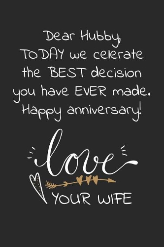 Dear hubby, today we celebrate the best decision you have ever made Happy anniversary: Travel size notebook for your husband to show how much you love him in a funny and cheeky way.