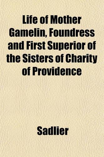 Life of Mother Gamelin, Foundress and First Superior of the Sisters of Charity of Providence
