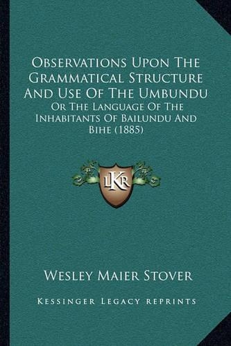 Observations Upon The Grammatical Structure And Use Of The Umbundu