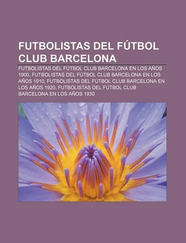 Futbolistas del Futbol Club Barcelona: Futbolistas del Futbol Club Barcelona En Los Anos 1900