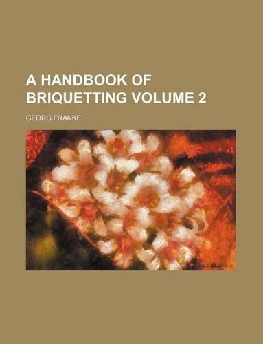 A Handbook of Briquetting Volume 2
