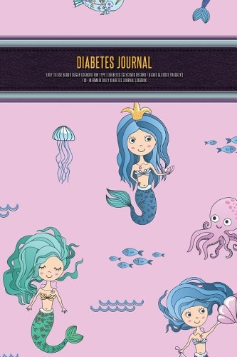 Diabetes Journal - Easy to Use Blood Sugar Logbook for Type 1 Diabetes (Glycemic Record / Blood Glucose Tracker) T1d - Mermaid Daily Diabetes Journal Logbook