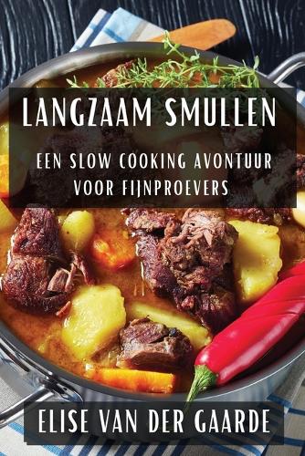 Langzaam Smullen: Een Slow Cooking Avontuur voor Fijnproevers