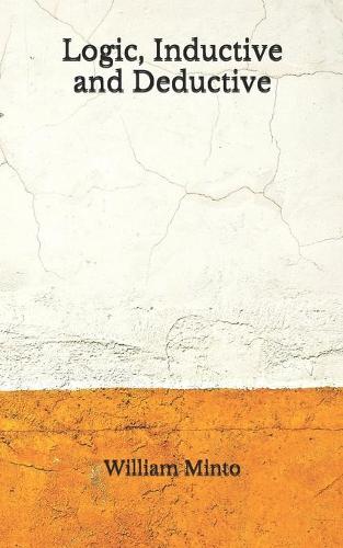 Logic, Inductive and Deductive: (Aberdeen Classics Collection)