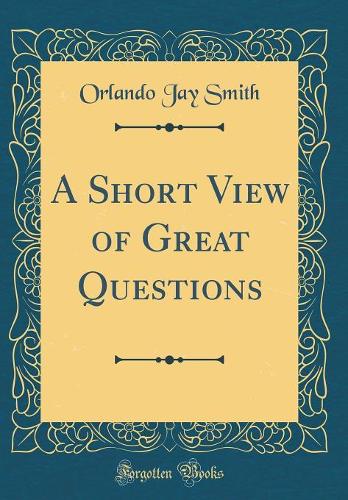 A Short View of Great Questions (Classic Reprint)