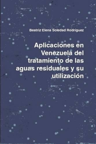 Aplicaciones En Venezuela Del Tratamiento De Las Aguas Residuales Y Su Utilizacion