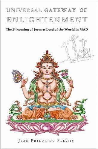 Universal Gateway of Enlightenment: The 2nd Coming of Jesus as Lord of the World in C.78ad