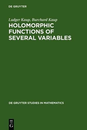 Holomorphic Functions of Several Variables: An Introduction to the Fundamental Theory(3 De Gruyter Studies in Mathematics)