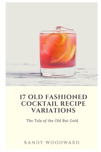 17 Old Fashioned Cocktail Recipe Variations