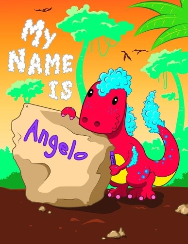 My Name is Angelo: 2 Workbooks in 1! Personalized Primary Name and Letter Tracing Book for Kids Learning How to Write Their First Name and the Alphabet with Cute Dinos