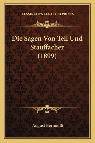 Die Sagen Von Tell Und Stauffacher (1899)