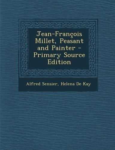 Jean-Francois Millet, Peasant and Painter - Primary Source Edition