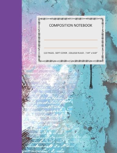 Composition Notebook: College Ruled - 110 pages - 7.44 X 9.69". SOFT COVER(1 Color-Artb)