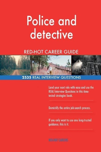 Police and detective RED-HOT Career Guide; 2535 REAL Interview Questions