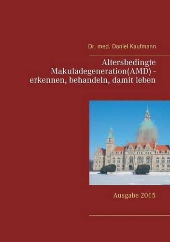 Altersbedingte Makuladegeneration (AMD) - Erkennen, Behandeln, Damit Leben