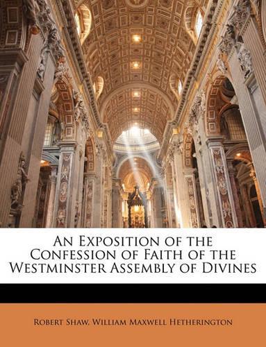 An Exposition of the Confession of Faith of the Westminster Assembly of Divines