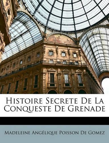 Histoire Secrete De La Conqueste De Grenade