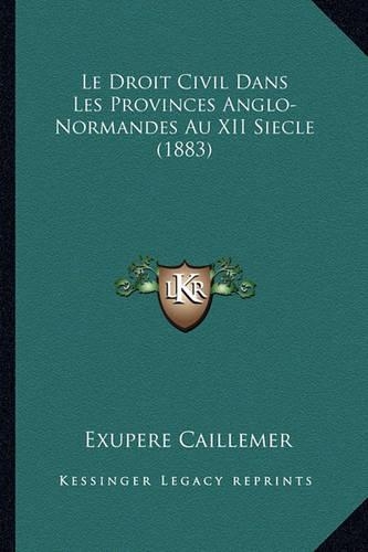 Le Droit Civil Dans Les Provinces Anglo-Normandes Au XII Siecle (1883)