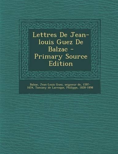 Lettres de Jean-Louis Guez de Balzac - Primary Source Edition