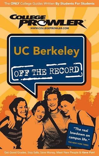 University of California at Berkeley: (College Prowler: University of California at Berkeley Off the Record)