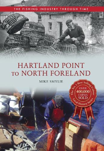 Hartland Point to North Foreland The Fishing Industry Through Time: (The Fishing Industry Through Time)